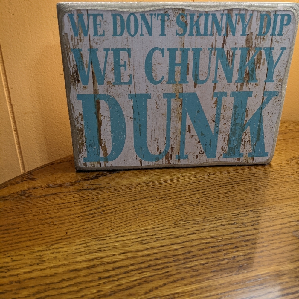 We Don't Skinny Dip We Chunky Dunk Wooden Sign